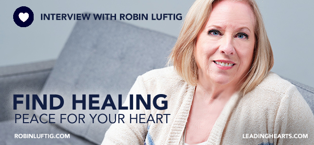 Read more about the article Robin Luftig: Find Healing Peace for Your Heart